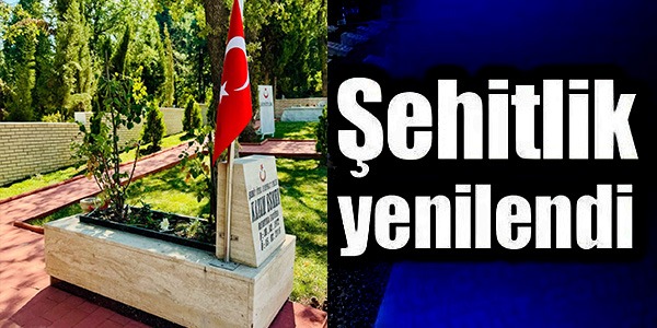 ŞEHİTLİK YENİLENDİ