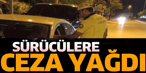 SÜRÜCÜLERE CEZA YAĞDI