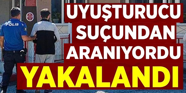 UYUŞTURUCU SUÇUNDAN ARANAN ŞÜPHELİ YAKALANDI