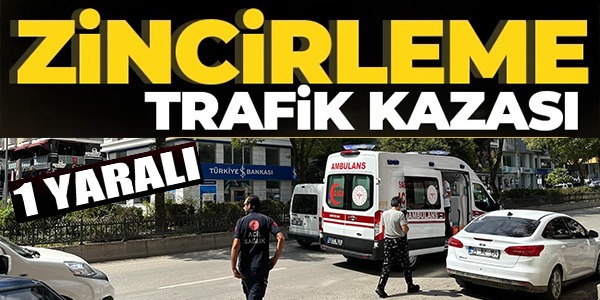 ZİNCİRLEME TRAFİK KAZASI: 1 YARALI