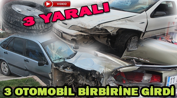 3 OTOMOBİL BİRBİRİNE GİRDİ 3 KİŞİ YARALANDI