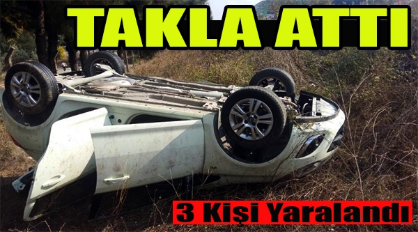 OTOMOBİL TAKLA ATTI: 3 YARALI