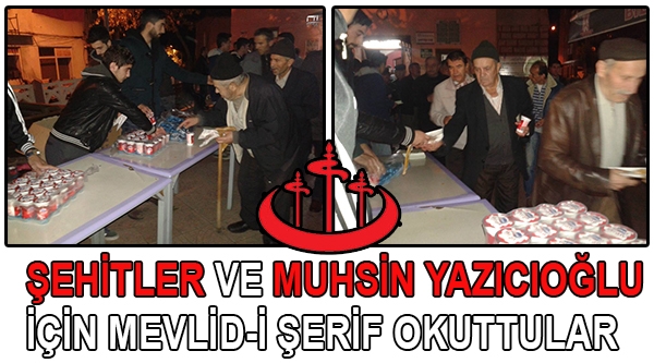 ŞEHİTLER VE MUHSİN YAZICIOĞLU İÇİN MEVLİD-İ ŞERİF OKUTTULAR