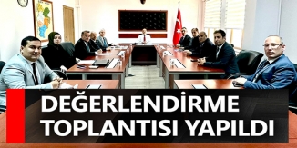 DEĞERLENDİRME TOPLANTISI YAPILDI