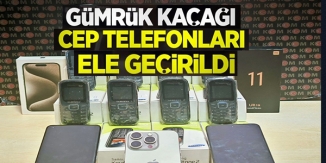 GÜMRÜK KAÇAĞI CEP TEELFONLAR ELE GEÇİRİLDİ