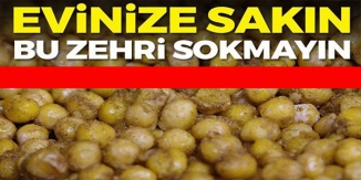 EVİNİZE BU ZEHRİ SOKMAYIN!