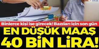 EN DÜŞÜK MAAŞ 40 BİN LİRA!