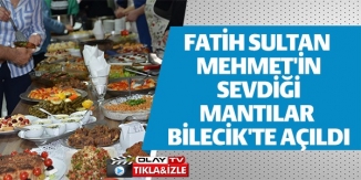 FATİH SULTAN MEHMET'İN SEVDİĞİ MANTILAR BİLECİK'TE AÇILDI