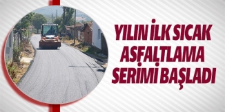 YILIN İLK SICAK ASFALTLAMA SERİMİ BAŞLADI