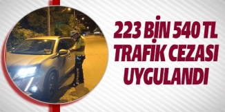 223 BİN 540 TL TRAFİK CEZASI UYGULANDI