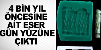 4 BİN YIL ÖNCESİNE AİT ESER GÜN YÜZÜNE ÇIKTI