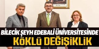 BİLECİK ŞEYH EDEBALİ ÜNİVERSİTESİNDE KÖKLÜ DEĞİŞİKLİK