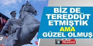 BİZ DE TEREDDÜT ETMİŞTİK AMA GÜZEL OLMUŞ