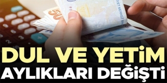 DUL VE YETİM AYLIKLARI DEĞİŞTİ