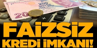 FAİZSİZ KREDİ İMKANI!