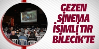 GEZEN SİNEMA İSİMLİ TIR BİLECİK'TE