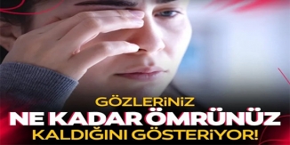 GÖZLERİNİZ NE KADAR ÖMRÜNÜZ KALDIĞINI GÖSTERİYOR