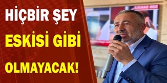 HİÇBİR ŞEY ESKİSİ GİBİ OLMAYACAK!