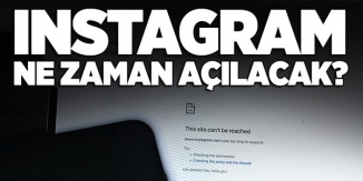 İNSTAGRAM NE ZAMAN AÇILACAK?