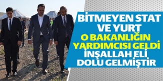 O BAKANLIĞIN YARDIMCISI GELDİ