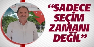 “SADECE SEÇİM ZAMANI DEĞİL”