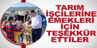 TARIM İŞÇİLERİNE EMEKLERİ İÇİN TEŞEKKÜR ETTİLER