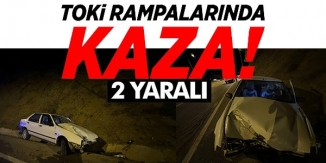 TOKİ RAMPALARINDA KAZA: 2 YARALI