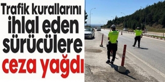 TRAFİK KURALLARINI İHLAL EDEN SÜRÜCÜLERE CEZA YAĞDI