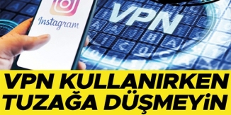 VPN KULLANIRKEN TUZAĞA DÜŞMEYİN