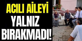 ACILI AİLEYİ YALNIZ BIRAKMADI