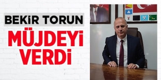 BEKİR TORUN MÜJDEYİ VERDİ