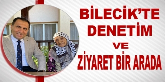 BİLECİK'TE DENETİM VE ZİYARET BİR ARADA