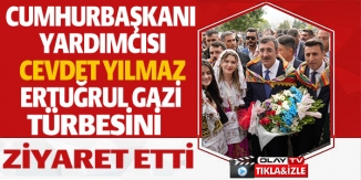 CUMHURBAŞKANI YARDIMCIS CEVDET YILMAZ ERTUĞRUL GAZİ TÜRBESİ ZİYARET ETTİ