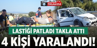 LASTİĞİ PATLADI TAKLA ATTI: 4 KİŞİ YARALANDI