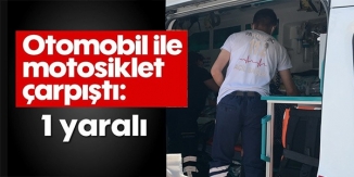 OTOMOBİL İLE MOTOSİKLET ÇARPIŞTI: 1 YARALI