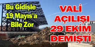 VALİ AÇILIŞI 29 EKİM DEMİŞTİ