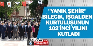 "YANIK ŞEHİR" BİLECİK, İŞGALDEN KURTULUŞUNUN 102. YILINI KUTLADI